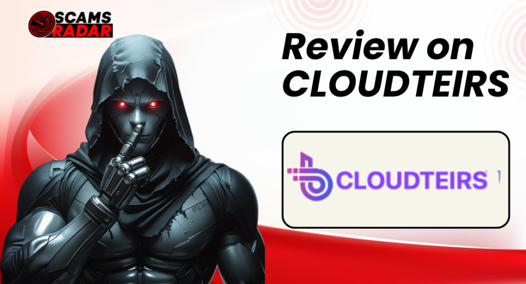 CloudTeirs review on ScamsRadar – Find out if CloudTeirs is a scam or a legitimate platform.