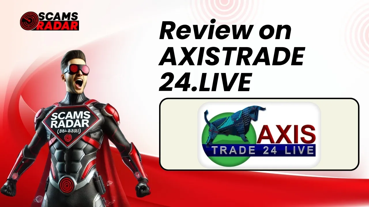 Scams Radar review on AXISTRADE 24.LIVE - Scam or Legit?