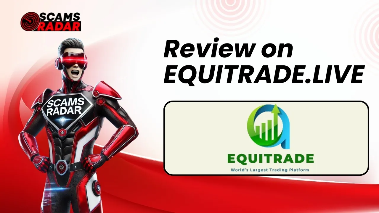 Scams Radar review on Equitrade.live - a trading platform analysis