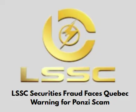 LSSC Securities Fraud warning issued in Quebec for Ponzi scam alert
