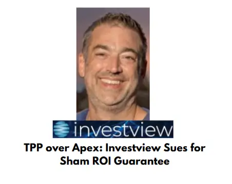 TPP over Apex: Investview Sues for Sham ROI Guarantee, legal dispute news.