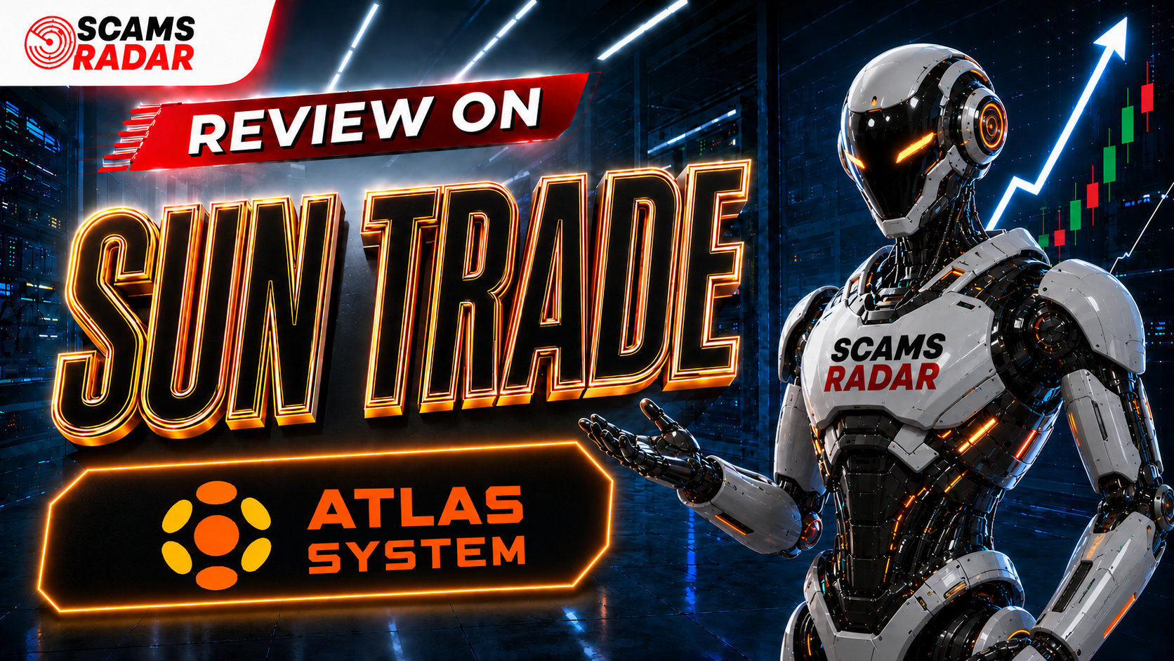 A futuristic robot from Scams Radar presenting a detailed review on Sun Trade and the Atlas System, with glowing neon text and upward trading charts in the background.